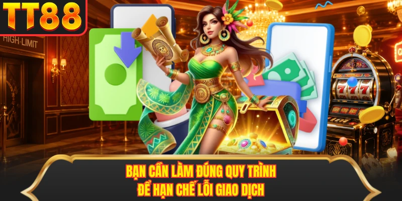 Bạn cần làm đúng quy trình để hạn chế lỗi giao dịch Bạn cần làm đúng quy trình để hạn chế lỗi giao dịch