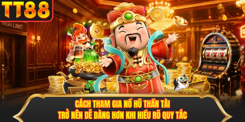 Cách tham gia nổ hũ thần tài trở nên dễ dàng hơn khi hiểu rõ quy tắc Cách tham gia nổ hũ thần tài trở nên dễ dàng hơn khi hiểu rõ quy tắc