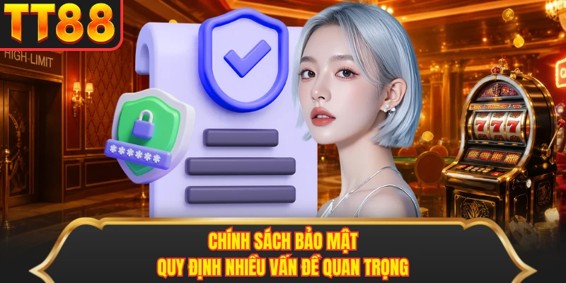 Chính sách bảo mật quy định nhiều vấn đề quan trọng Chính sách bảo mật quy định nhiều vấn đề quan trọng