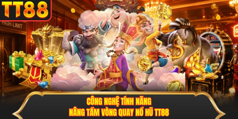 Công nghệ tính năng nâng tầm vòng quay nổ hũ TT88 Công nghệ tính năng nâng tầm vòng quay nổ hũ TT88