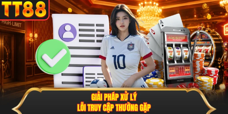 Giải pháp xử lý lỗi truy cập thường gặp Giải pháp xử lý lỗi truy cập thường gặp