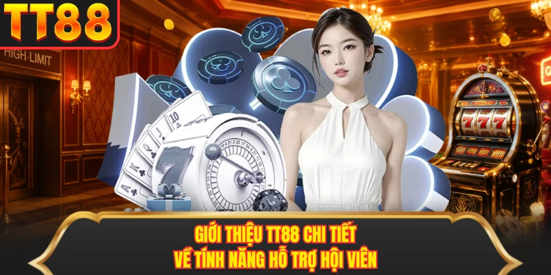 Giới thiệu TT88 chi tiết về tính năng hỗ trợ hội viên Giới thiệu TT88 chi tiết về tính năng hỗ trợ hội viên