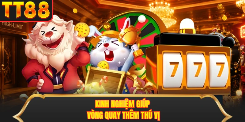 Kinh nghiệm giúp vòng quay thêm thú vị Kinh nghiệm giúp vòng quay thêm thú vị