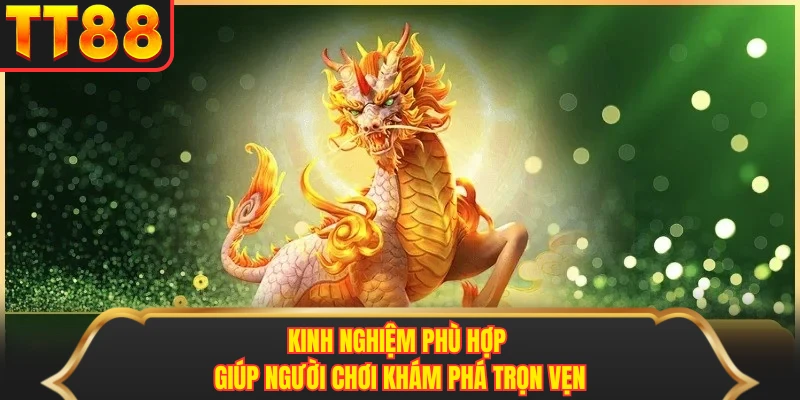 Kinh nghiệm phù hợp giúp người chơi khám phá trọn vẹn Kinh nghiệm phù hợp giúp người chơi khám phá trọn vẹn