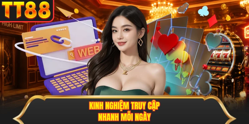 Kinh nghiệm truy cập nhanh mỗi ngày