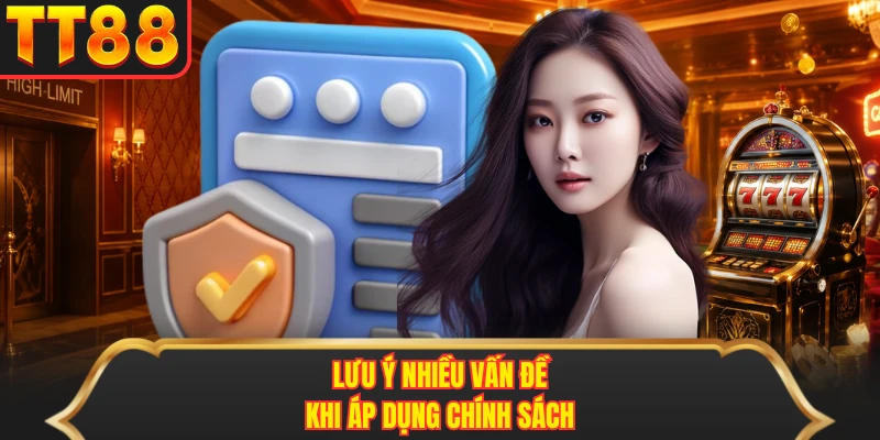 Lưu ý nhiều vấn đề khi áp dụng chính sách Lưu ý nhiều vấn đề khi áp dụng chính sách
