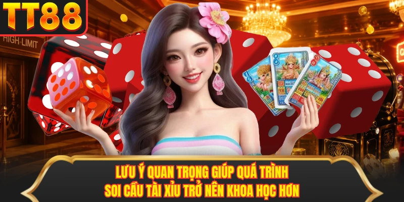 Lưu ý quan trọng giúp quá trình soi cầu tài xỉu trở nên khoa học hơn Lưu ý quan trọng giúp quá trình soi cầu tài xỉu trở nên khoa học hơn