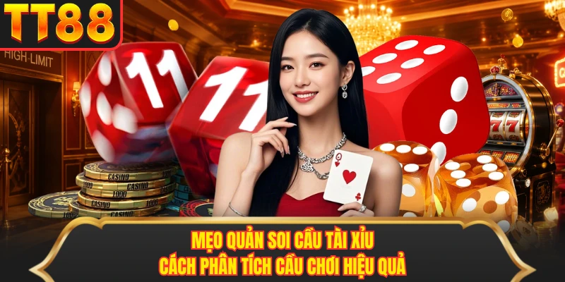 Mẹo Quản Soi Cầu Tài Xỉu - Cách Phân Tích Cầu Chơi Hiệu Quả