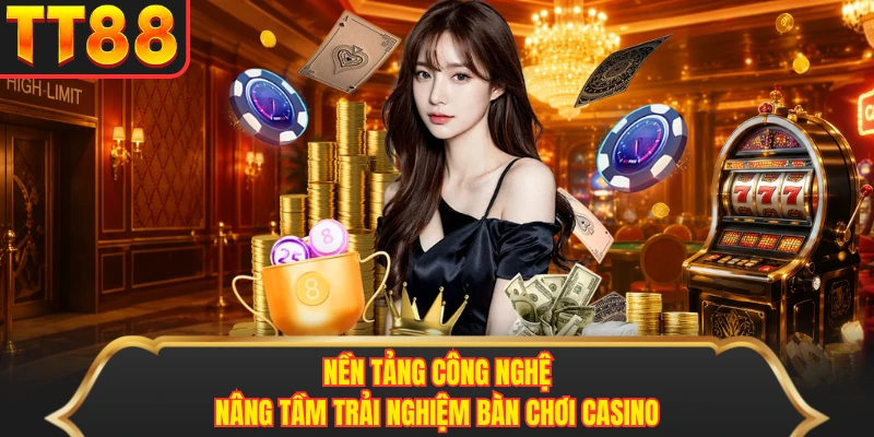 Nền tảng công nghệ nâng tầm trải nghiệm bàn chơi casino Nền tảng công nghệ nâng tầm trải nghiệm bàn chơi casino