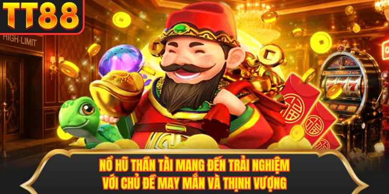 Nổ hũ thần tài mang đến trải nghiệm với chủ đề may mắn và thịnh vượng Nổ hũ thần tài mang đến trải nghiệm với chủ đề may mắn và thịnh vượng