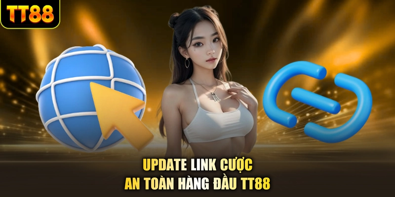 Update link cược an toàn hàng đầu TT88