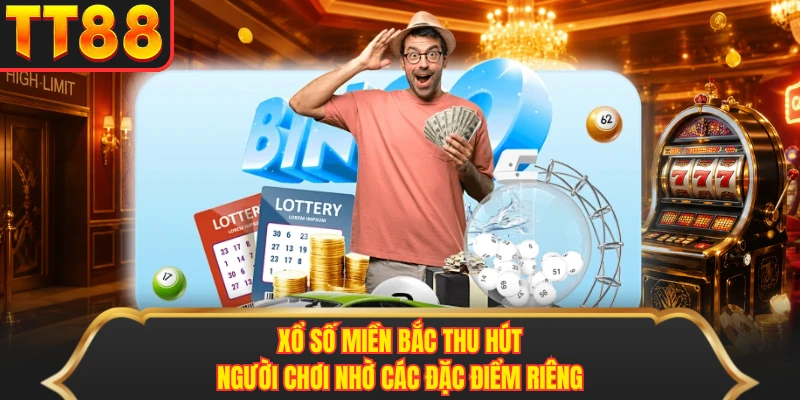 Xổ số miền Bắc thu hút người chơi nhờ các đặc điểm riêng Xổ số miền Bắc thu hút người chơi nhờ các đặc điểm riêng